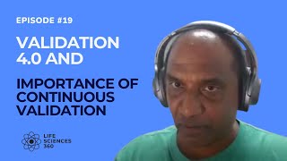 Continuous Validation in Life Sciences: Unpacking Validation 4.0 with Nagesh Nama (E019)