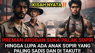 KISAH NYATA❗PREMAN AROGAN APES KETEMU ANAK SOPIR YANG TERNYATA MANTAN PREMAN PALING DITAKUTI