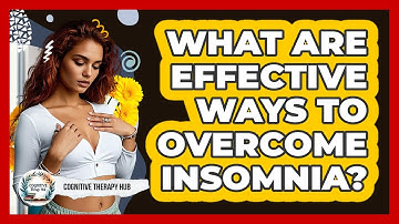 What Are Effective Ways To Overcome Insomnia? - Cognitive Therapy Hub
