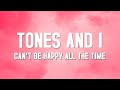 Can&#39;t Be Happy All The Time - Tones and I (Lyrics)