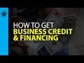 How to Get Business Credit & Financing