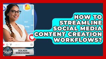 How To Streamline Social Media Content Creation Workflows? - Social Media Business Playbook