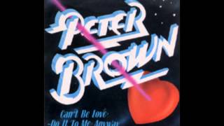 Can't Be Love - Do It to Me Anyway - Peter Brown - 1980 - HQ