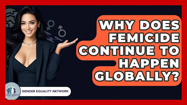 Why Does Femicide Continue To Happen Globally? - Gender Equality Network