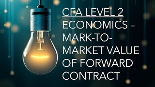 CFA Level 2 | Economics: Mark-to-Market Value of Forward Contract