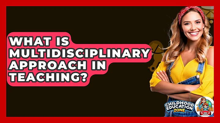 What Is Multidisciplinary Approach In Teaching? - Childhood Education Zone