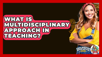 What Is Multidisciplinary Approach In Teaching? - Childhood Education Zone
