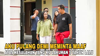 KEMBALI PULANG DEMI MEMINTA MAAF ATAS KE SALAHAN NYA YANG PERNAH DI LAKUKAN 5 TAHUN YANG LALU