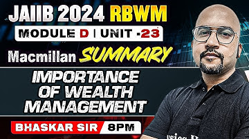 JAIIB RBWM 2024 | IMPORTANCE OF WEALTH MANAGEMENT | MACMILLAN SUMMARY | MODULE C UNIT 23
