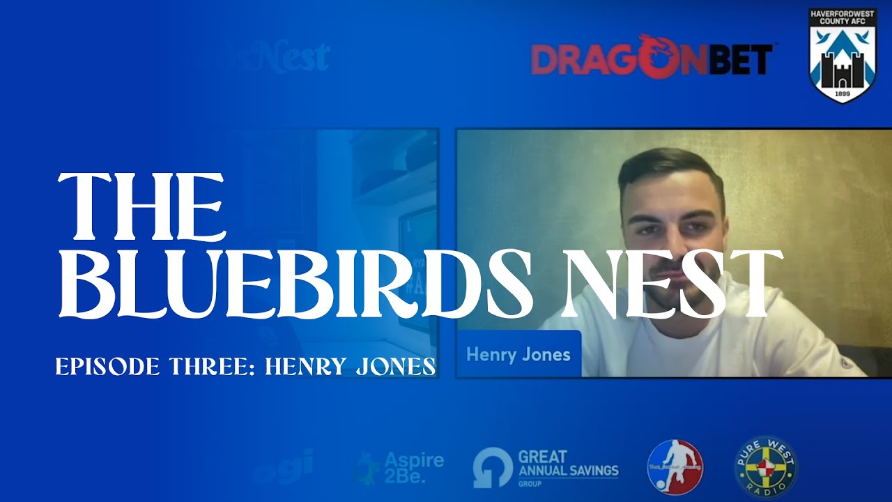 #TheBluebirdsNest | Episode 3 - Henry Jones | Haverfordwest County AFC Vodcast and Podcast Series