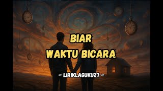 Biar Waktu Bicara -  Lirik Video #liriklaguku27