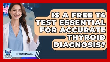 Is A Free T4 Test Essential For Accurate Thyroid Diagnosis? - Thyroid Wellness Hub