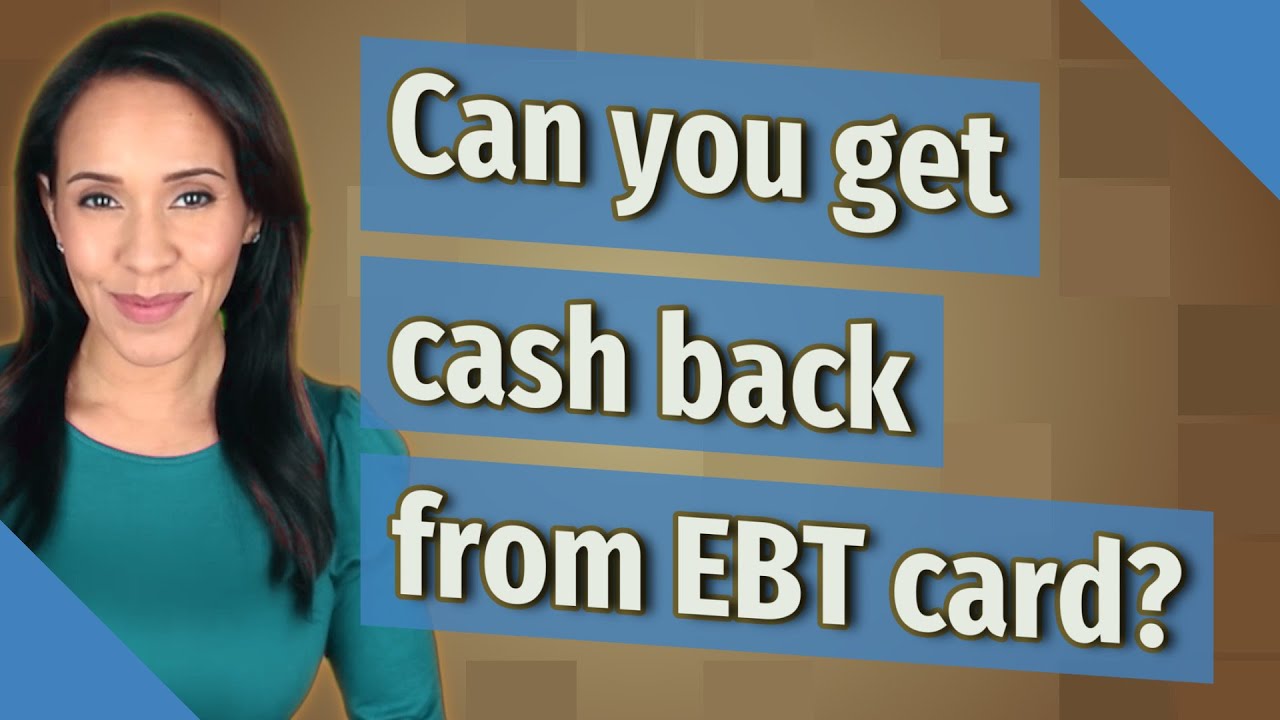 can-you-get-cash-back-from-ebt-card-youtube