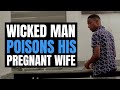 Wicked Man Poisons Wife To Terminate her Pregnancy | Moci Studios