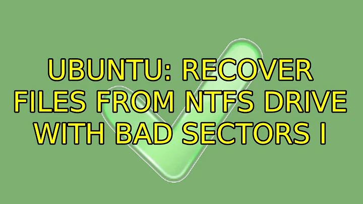 Ubuntu: Recover files from NTFS drive with bad sectors (3 Solutions!!)