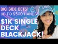 $1K SINGLE DECK BLACKJACK IN LAS VEGAS! UP TO $500 HANDS! BIG SIDE BETS!