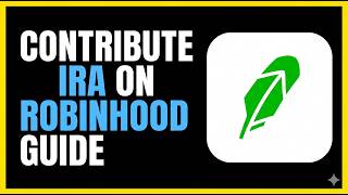 How to Contribute to 2026 IRA on Robinhood (Step-by-Step Guide)