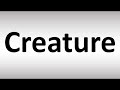 How to Pronounce Creature
