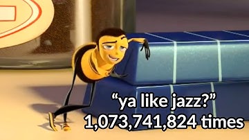 Barry Benson saying "ya like jazz?" 1,073,741,824 times