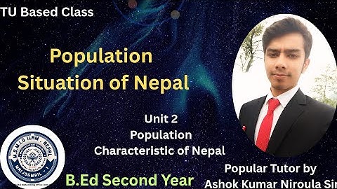 B.Ed Second Year | Population Situation of Nepal | Unit 2 | Population characteristic of nepal 