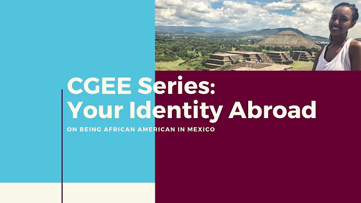 CGEE Series: Your Identity Abroad, on being African American in Mexico