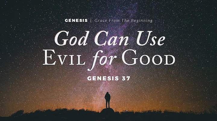 God Can Use Evil for Good (Genesis 37)