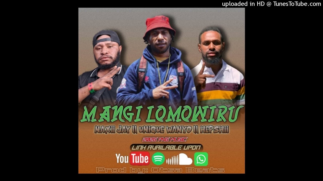 Mangi Lomo Wiru (2026) - Unique Wanio ft. Naxii Jay & Hepshii