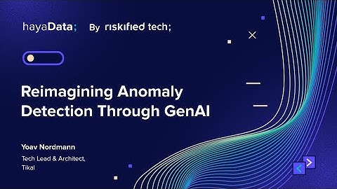Reimagining Anomaly Detection Through GenAI - Yoav Nordmann