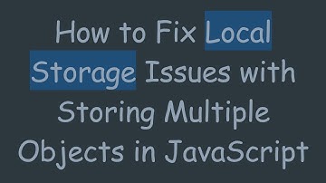 How to Fix Local Storage Issues with Storing Multiple Objects in JavaScript