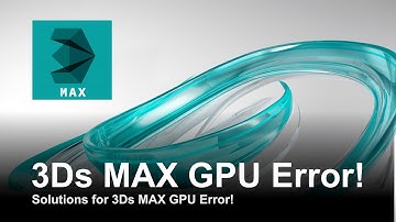 Solutions for 3Ds MAX GPU Error!