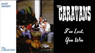 The Caravans - I&#39;ve Lost, You Win