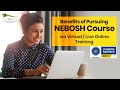 Benefits of pursuing nebosh course  virtual or live online training  green world group