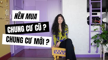 Kiến thức nội thất | NÊN MUA CHUNG CƯ CŨ HAY CHUNG CƯ MỚI? | Kat Studio