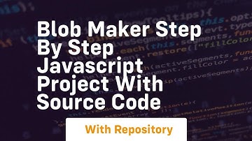 Blob maker step by step javascript project with source code