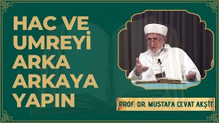 Hac Ve Umreyi Arka Arkaya Yapın - Prof. Dr. Cevat Akşit Hocaefendi