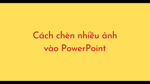 Cách chèn nhiều ảnh vào PowerPoint