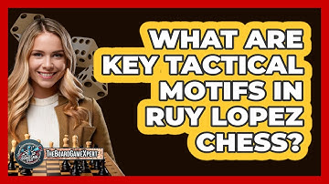 What Are Key Tactical Motifs In Ruy Lopez Chess? - The Board Game Xpert