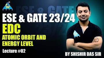 Lecture #02 | EDC Atomic Orbit & Energy Level |  Shishir Das sir | ESE & GATE 2023/24