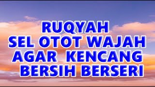 RUQYAH KENCANGKAN WAJAH AGAR BERSIH BERSERI