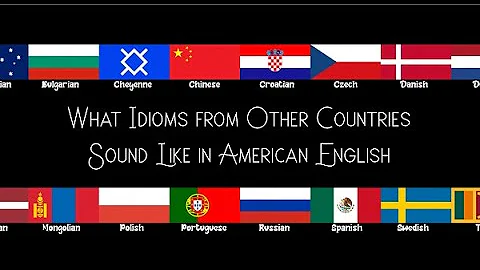 What Idioms from Other Countries Sound Like in Ame...