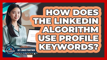 How Does The LinkedIn Algorithm Use Profile Keywords?