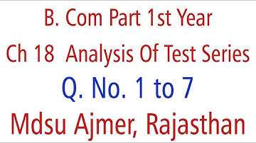 Statistics Q. No. 1 to 7. Ch 18 Analysis Of Test Series MDSU Ajmer B. Com Part 1st Year