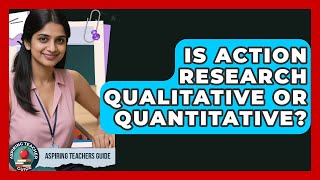 Is Action Research Qualitative Or Quantitative? - Aspiring Teacher Guide