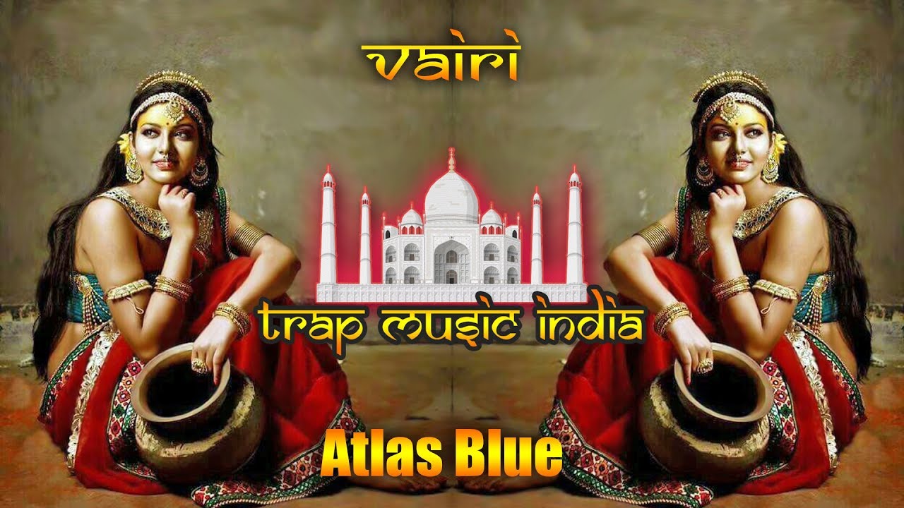 Vairi - Atlas Blue | Trap Music India | Latest Bass Boosted  trap songs for cars
