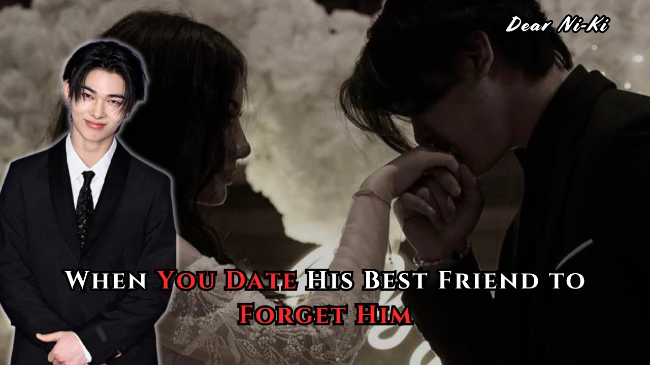 POV: When You Date His Best Friend to Forget Him | Ni-Ki FF