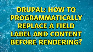 Drupal: How to programmatically replace a field label and content before rendering?
