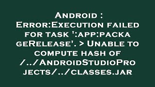 Android : Error:Execution failed for task ':app:packageRelease'. Unable to compute hash of /../And