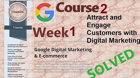 Answers|Attract and Engage Customers with Digital Marketing|Course 2 week 1|Google |Coursera|