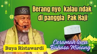 Haji berang nyo kalau ndak di panggia Pak haji, Buya Ristawardi Ceramah agama lucu bahasa Minang