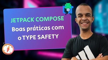 Melhorando a navegação no Jetpack Compose | Type Safety